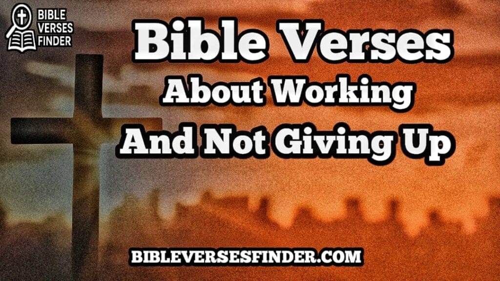 Bible Verses About Working Hard And Not Giving Up
