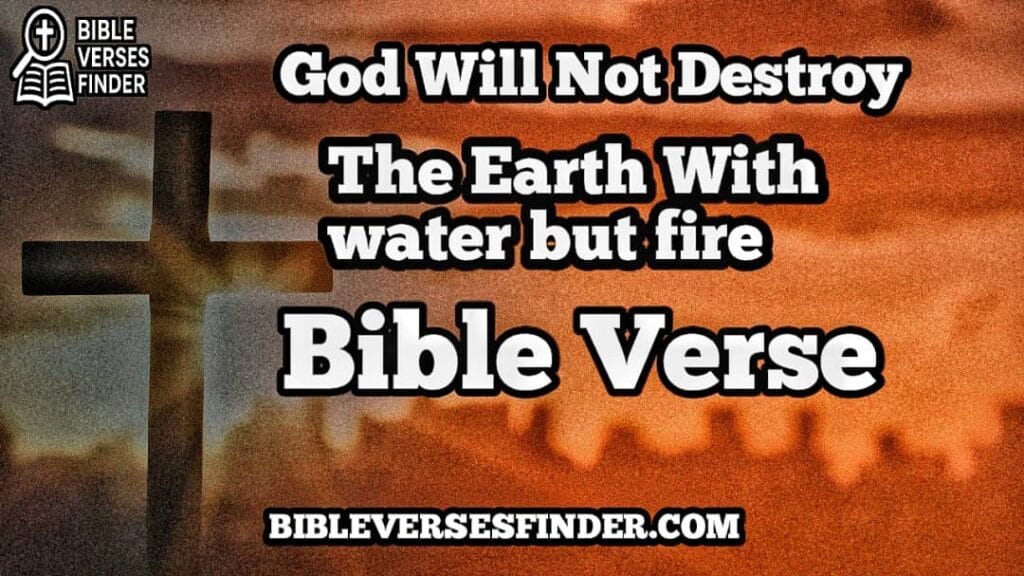 I Will Not Destroy The Earth With Water But Fire Bible Verse
