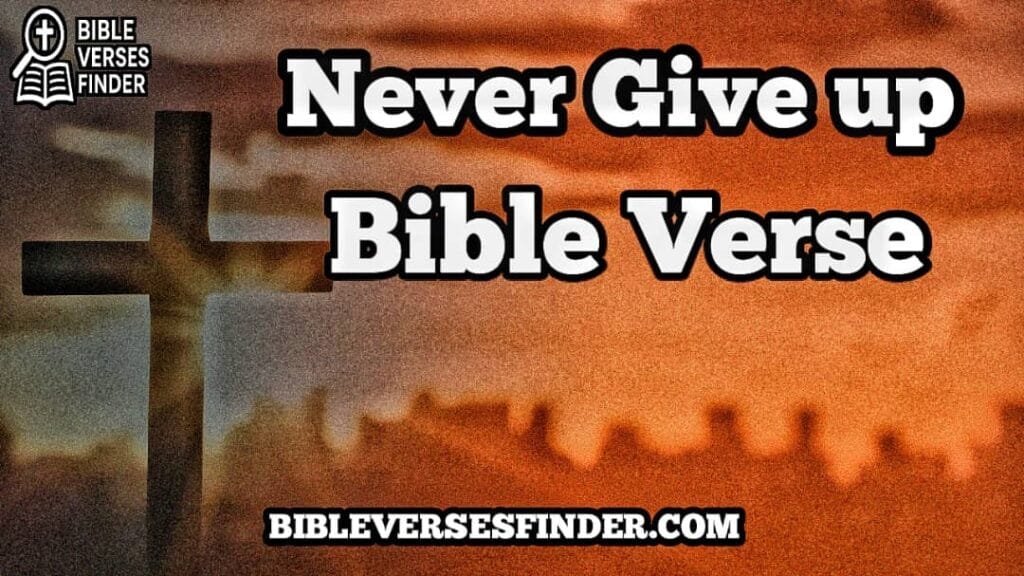 Never Give Up Bible Verse