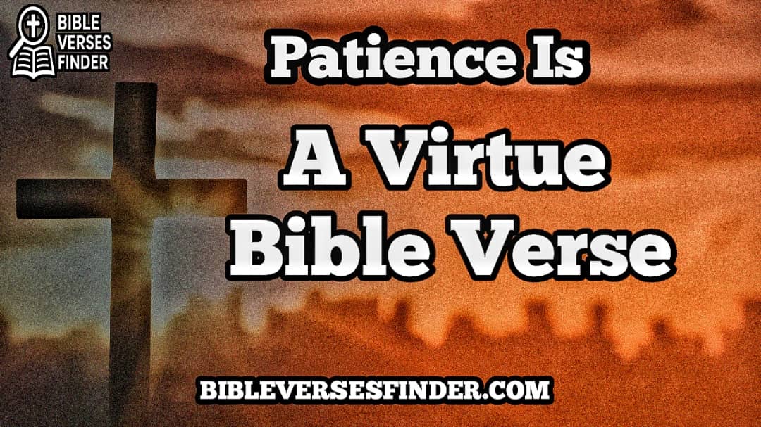 Patience Is A Virtue Bible Verse