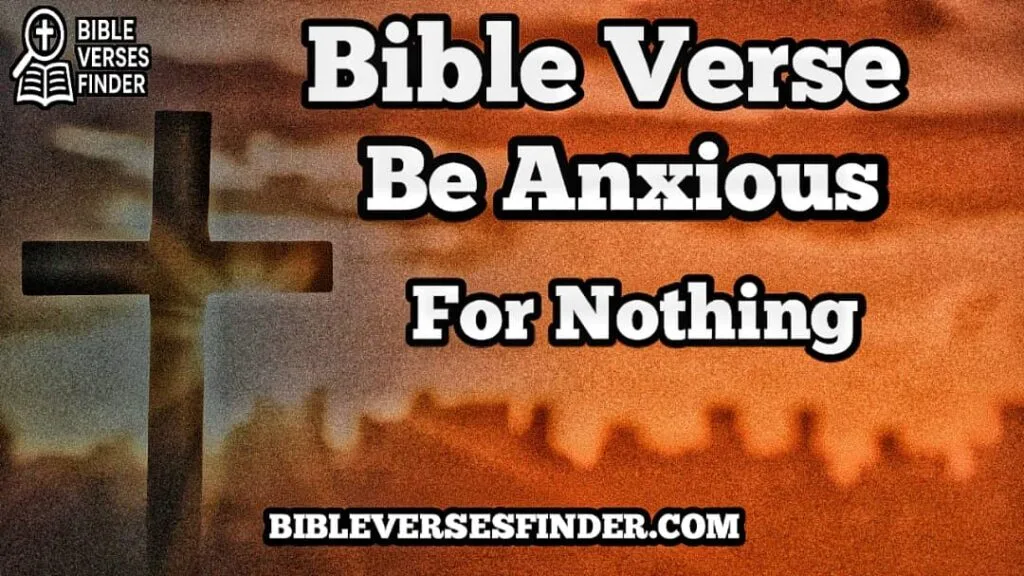 Bible Verse Be Anxious For Nothing