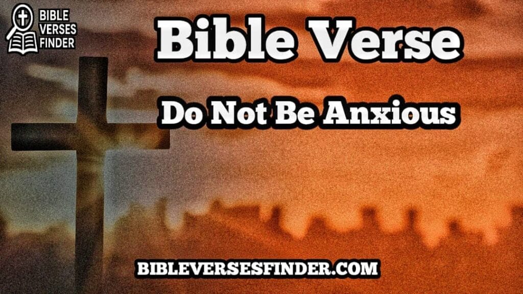 Bible Verse Do Not be anxious