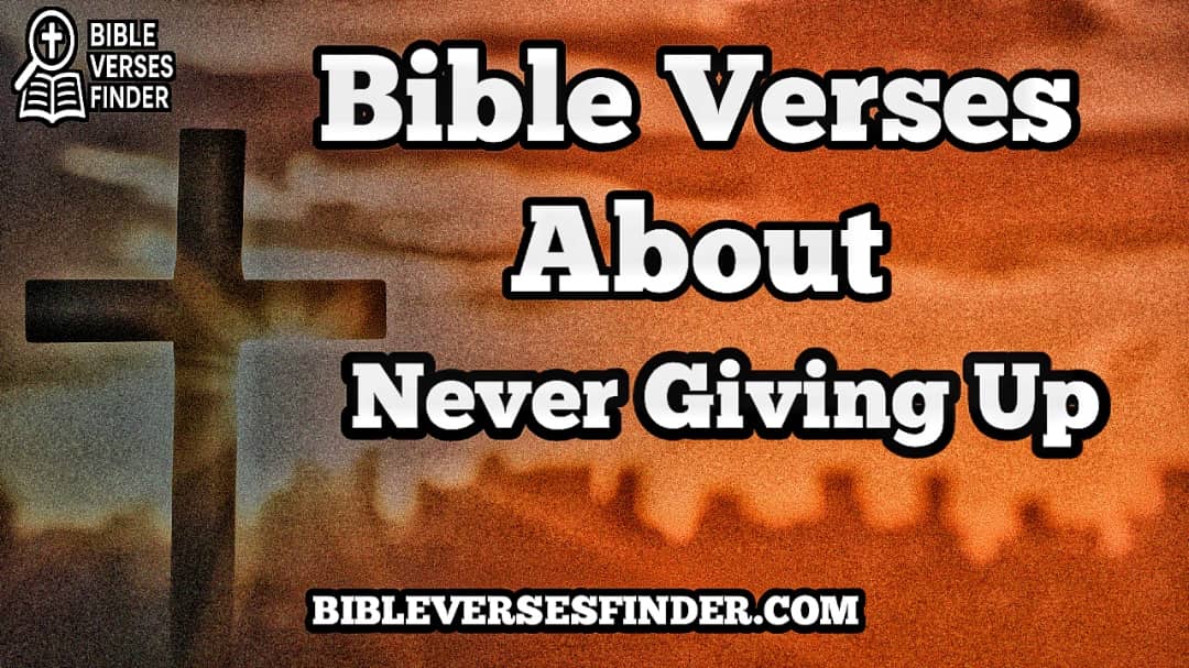 Bible Verses About Never Giving Up