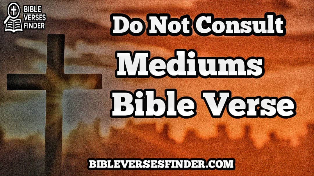 Do Not Consult Mediums Bible Verse To Know