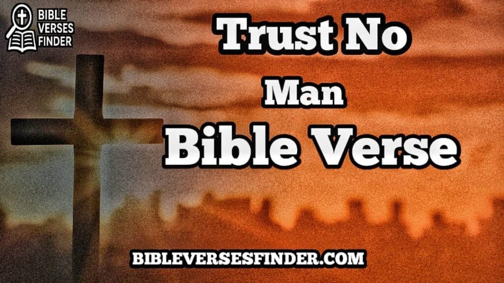 Trust No Man Bible Verse