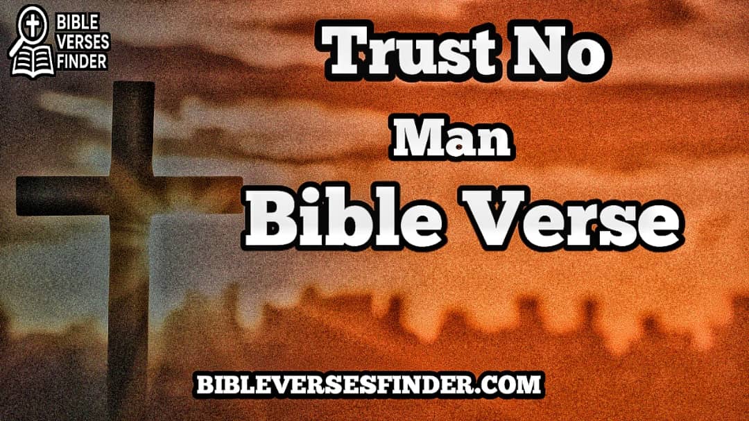 Trust No Man Bible Verse