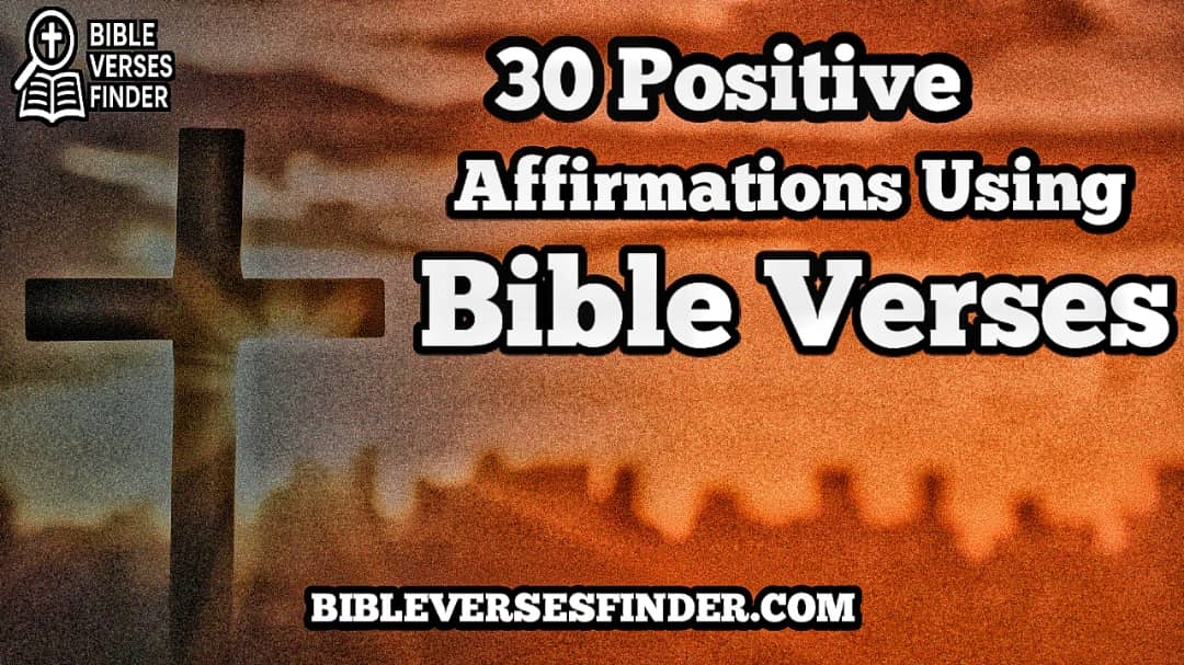 30 Positive Affirmations Using Bible Verses