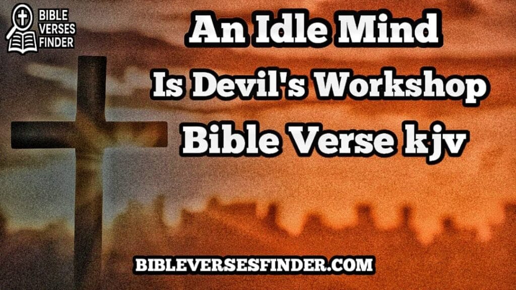 An Idle Mind Is Devil's Workshop Bible Verse KJV