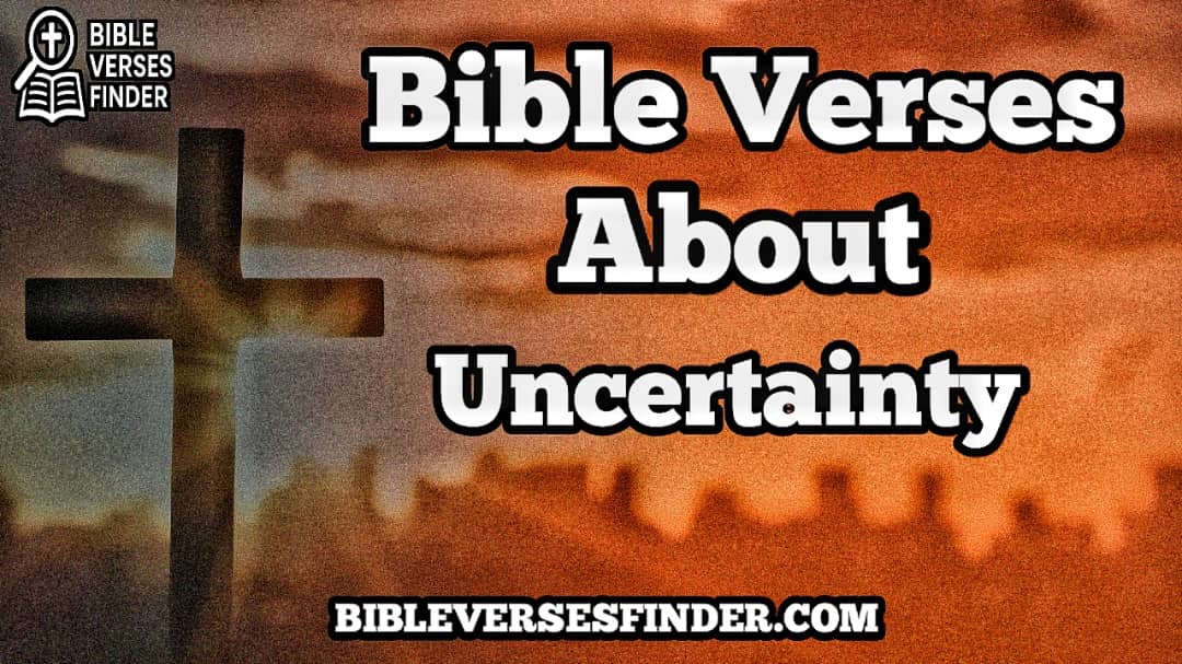 Bible Verses About Uncertainty