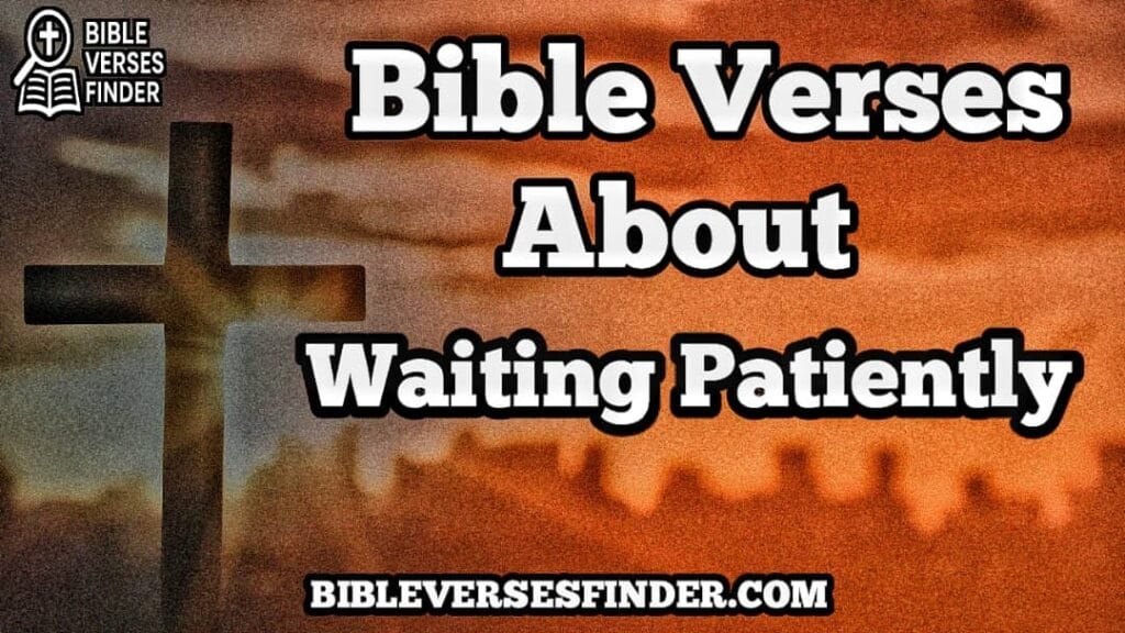 Bible Verses About Waiting Patiently