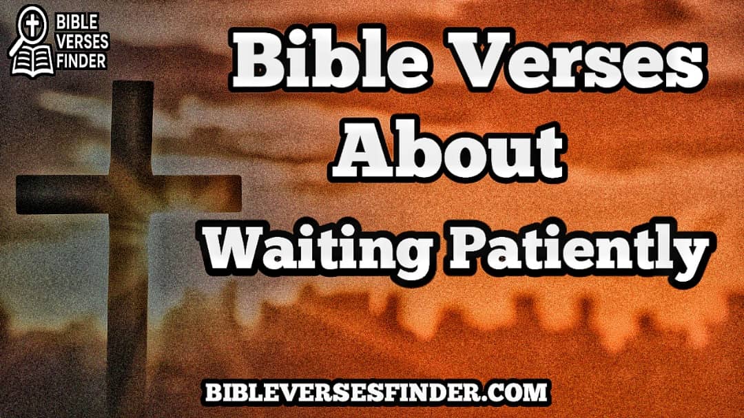 Bible Verses About Waiting Patiently