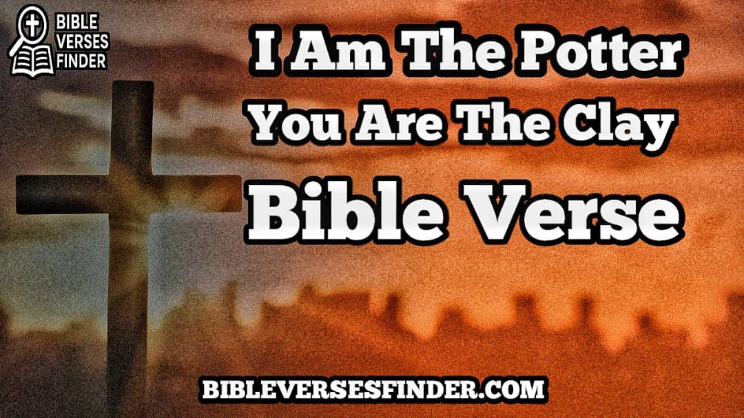 I Am The Potter; You Are The Clay Bible Verse