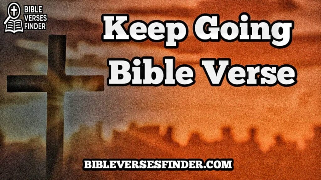 Keep Going Bible Verse