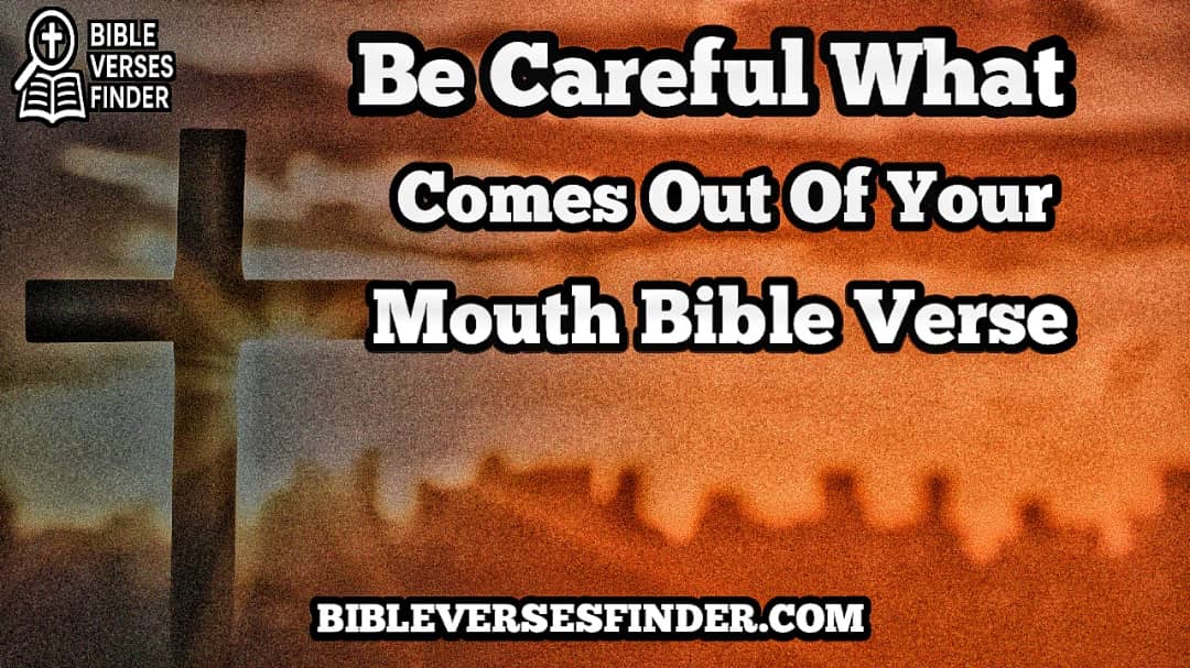 Be Careful What Comes Out Of Your Mouth Bible Verse