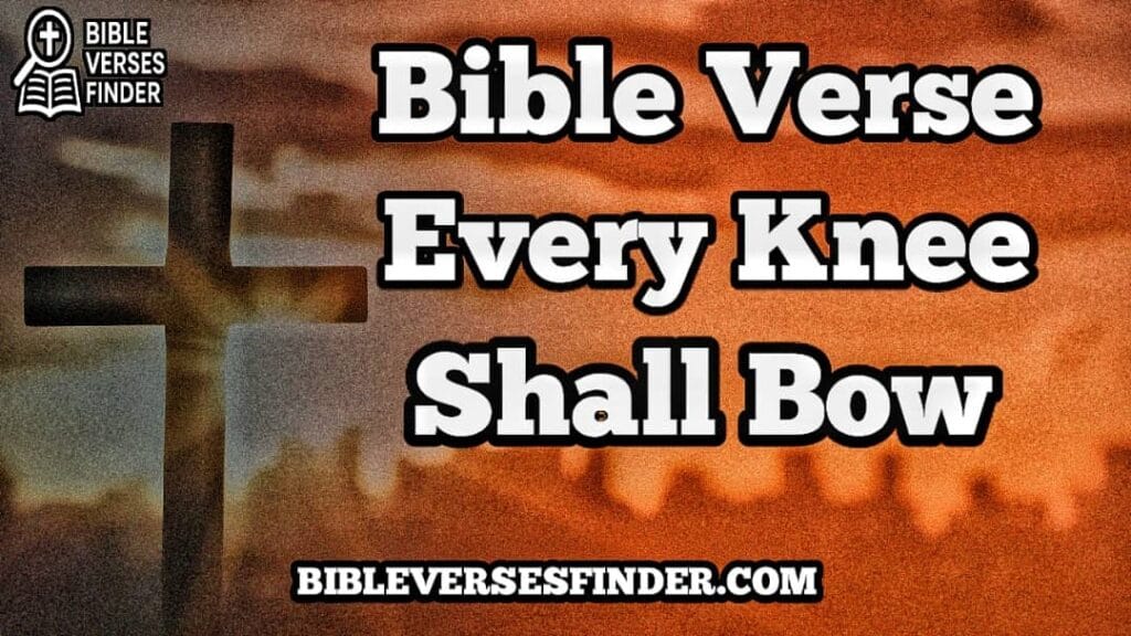 Bible Verse Every Knee Shall Bow