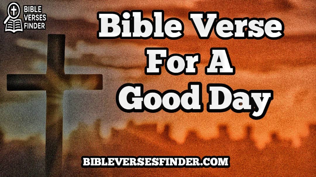 Bible Verse For A Good Day