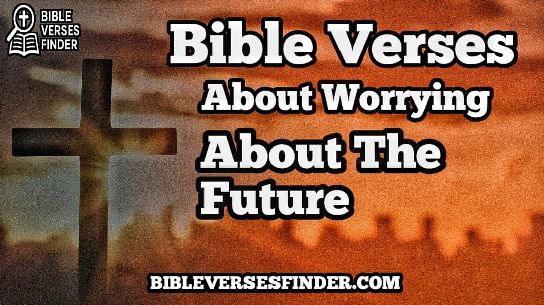 Bible Verses About Worrying About The Future