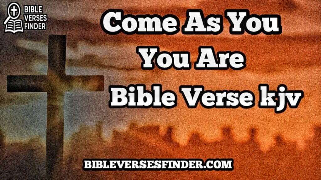 Come As You Are Bible Verse KJV