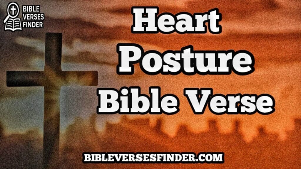 Heart Posture Bible Verse