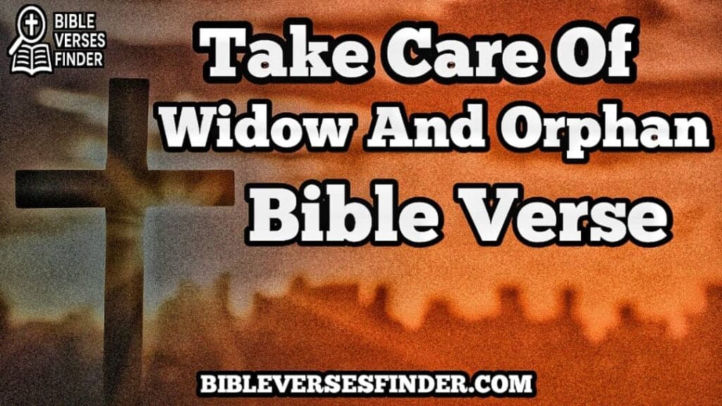 Take Care Of Widows And Orphans Bible Verse