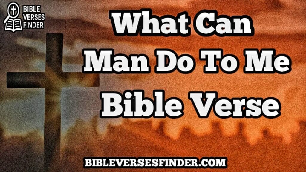What Can Man Do To Me Bible Verse