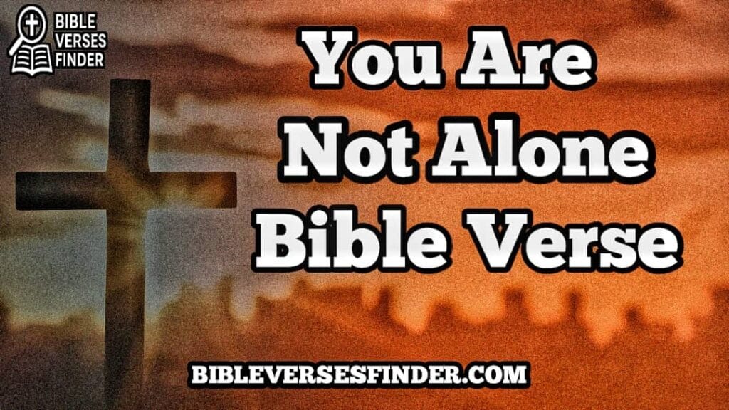 You Are Not Alone Bible Verse
