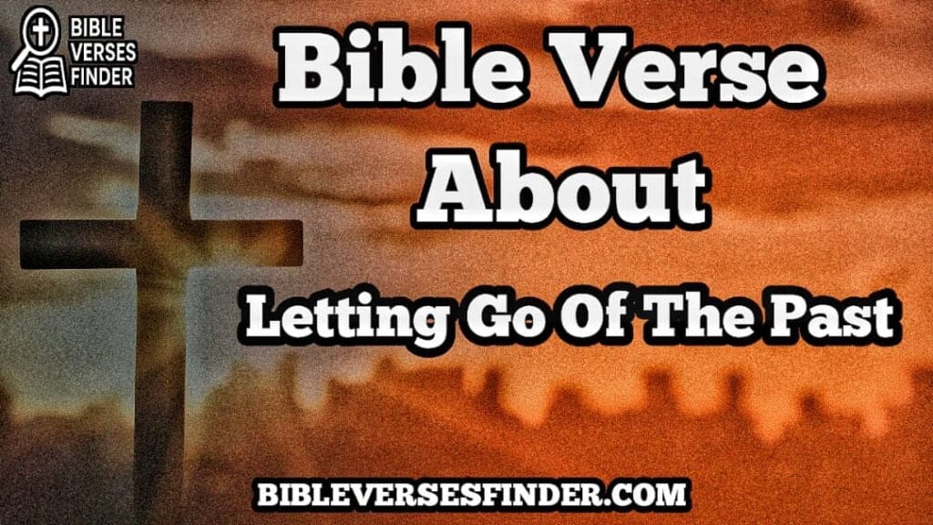 Bible Verses About Letting Go Of The Past