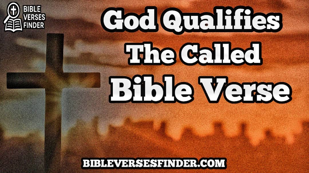 Powerful God Qualifies The Called Bible Verse