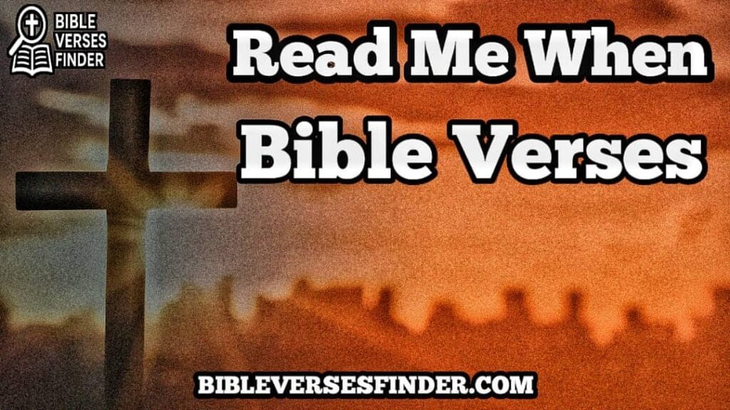 Read Me When Bible Verses