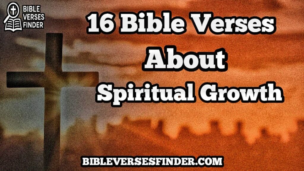 16 Bible Verses About Spiritual Growth