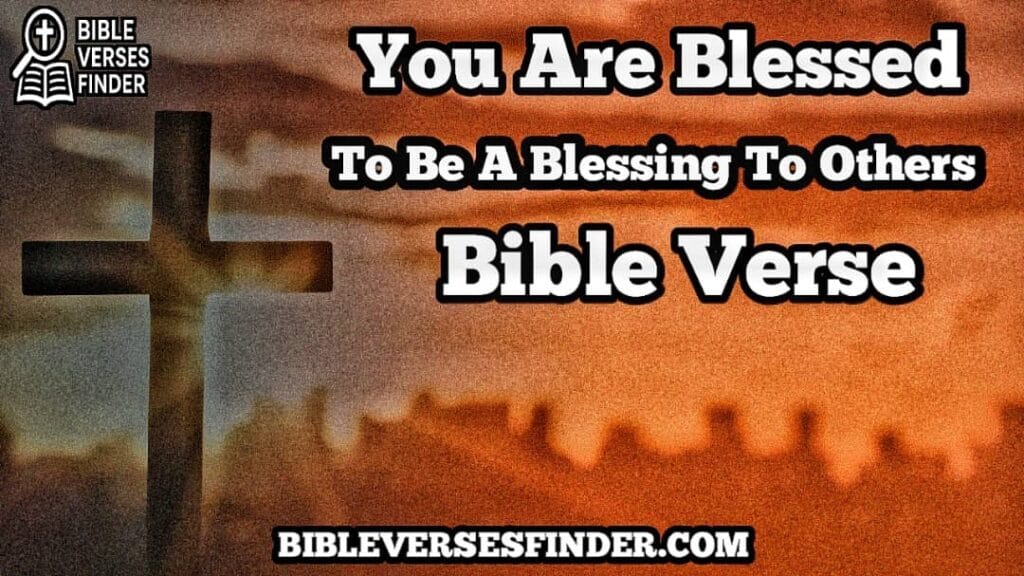 You Are Blessed To Be A Blessing To Others Bible Verse