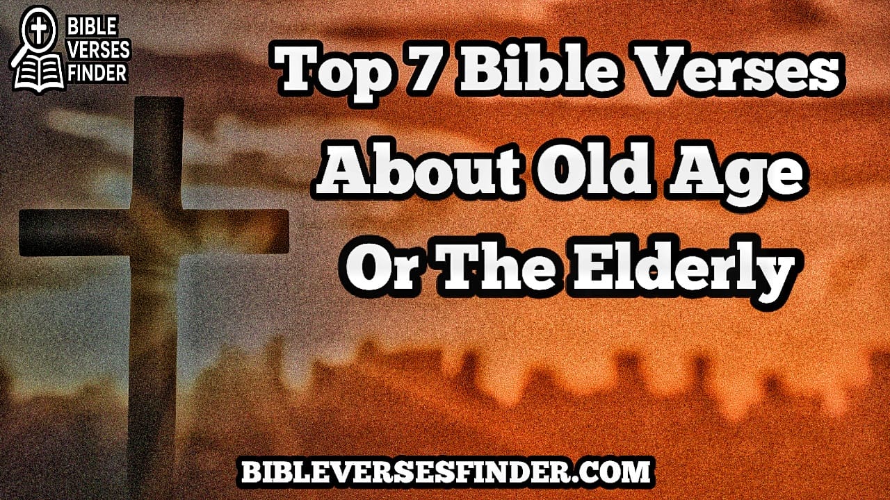 Top 7 Bible Verses About Old Age Or The Elderly