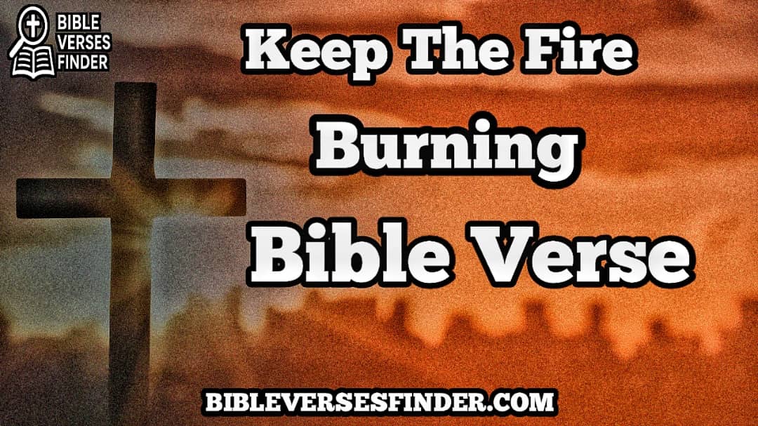 Keep The Fire Burning Bible Verse